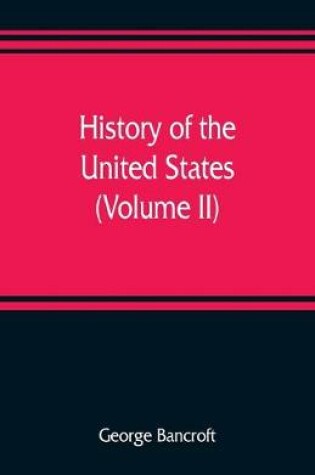 Cover of History of the United States, from the discovery of the American continent (Volume II)