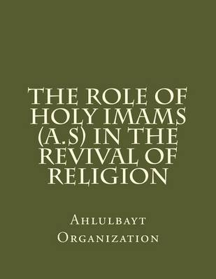 Book cover for The Role of Holy Imams (A.S) in the Revival of Religion