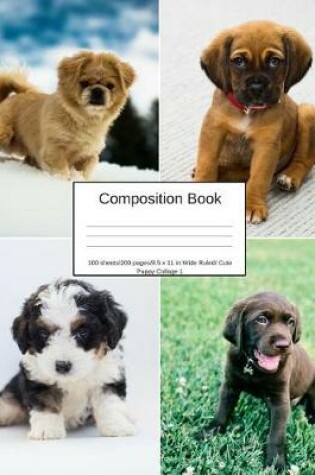 Cover of Composition Book 100 Sheets/200 Pages/8.5 X 11 In. Wide Ruled/Cute Puppy Collage 1