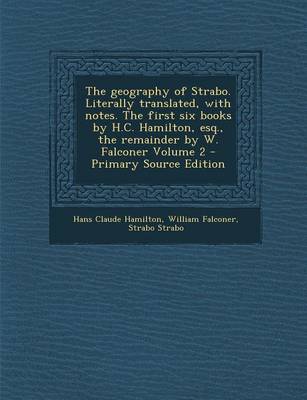 Book cover for The Geography of Strabo. Literally Translated, with Notes. the First Six Books by H.C. Hamilton, Esq., the Remainder by W. Falconer Volume 2 - Primary