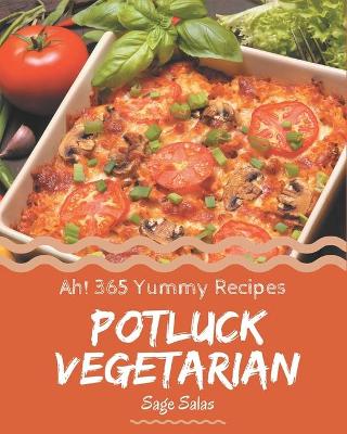 Book cover for Ah! 365 Yummy Potluck Vegetarian Recipes