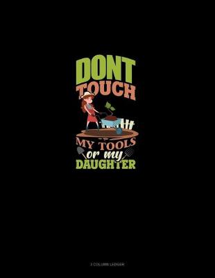 Book cover for Don't Touch My Tools Or My Daughter