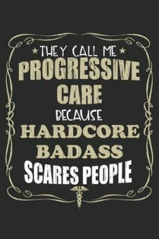 Cover of They Call Me Progressive Care Because Hardcore Badass Scares People