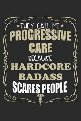 Book cover for They Call Me Progressive Care Because Hardcore Badass Scares People