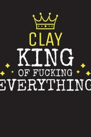 Cover of CLAY - King Of Fucking Everything