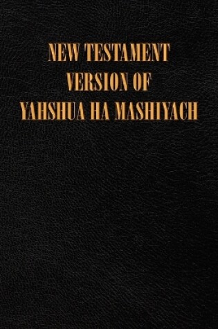 Cover of New Testament Version of Yahshua Ha Mashiyach