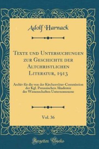 Cover of Texte Und Untersuchungen Zur Geschichte Der Altchristlichen Literatur, 1913, Vol. 36