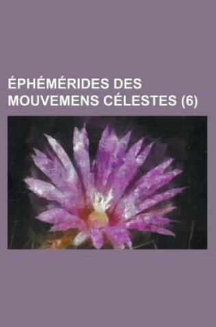 Cover of Ephemerides Des Mouvemens Celestes (6 )