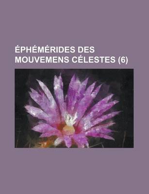 Book cover for Ephemerides Des Mouvemens Celestes (6 )