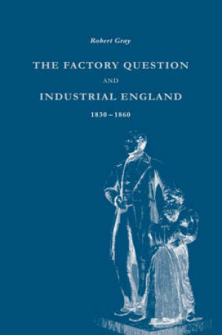 Cover of The Factory Question and Industrial England, 1830-1860