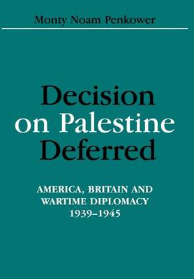 Book cover for Decision on Palestine Deferred: America, Britain and Wartime Diplomacy, 1939-1945