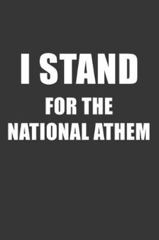 Cover of I Stand For The National Anthem Notebook