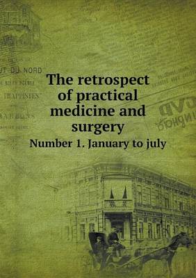 Book cover for The retrospect of practical medicine and surgery Number 1. January to july