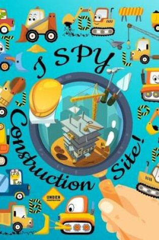 Cover of I Spy Construction Site!