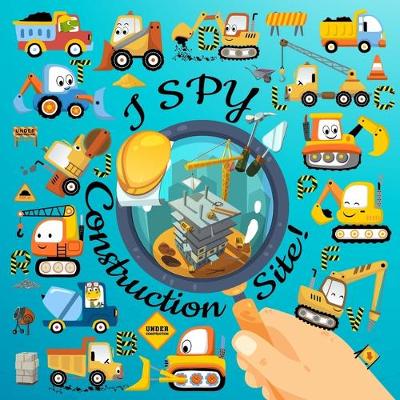 Book cover for I Spy Construction Site!