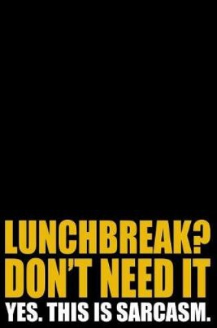 Cover of Lunchbreak? Don't Need It - Yes. This Is Sarcasm