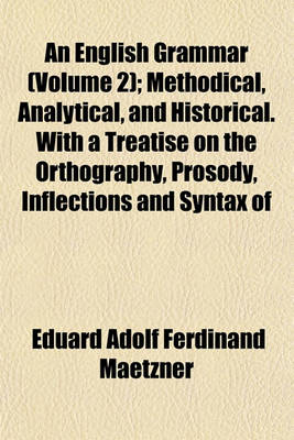 Book cover for An English Grammar (Volume 2); Methodical, Analytical, and Historical. with a Treatise on the Orthography, Prosody, Inflections and Syntax of