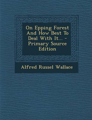 Book cover for On Epping Forest and How Best to Deal with It... - Primary Source Edition