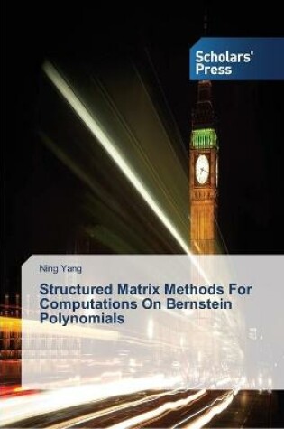 Cover of Structured Matrix Methods For Computations On Bernstein Polynomials