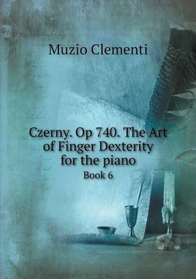 Book cover for Czerny. Op 740. The Art of Finger Dexterity for the piano Book 6