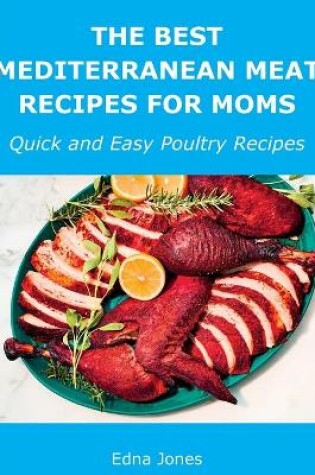 Cover of The Best Mediterranean Meat Recipes for Moms