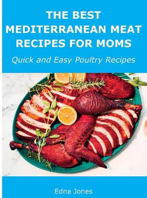 Cover of The Best Mediterranean Meat Recipes for Moms