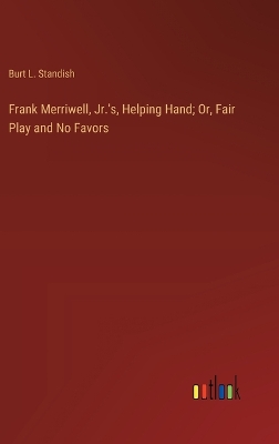 Book cover for Frank Merriwell, Jr.'s, Helping Hand; Or, Fair Play and No Favors