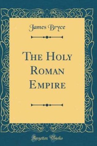 Cover of The Holy Roman Empire (Classic Reprint)