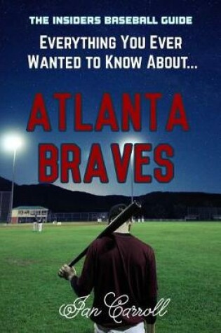 Cover of Everything You Ever Wanted to Know About Atlanta Braves