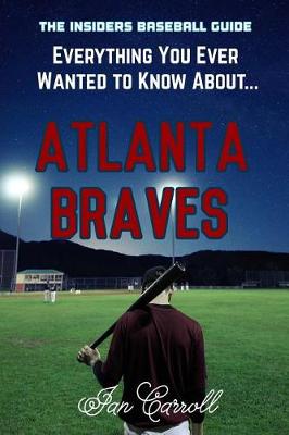 Book cover for Everything You Ever Wanted to Know About Atlanta Braves