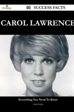 Cover of Carol Lawrence 64 Success Facts - Everything You Need to Know about Carol Lawrence