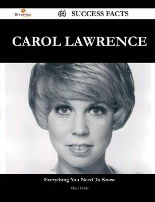 Book cover for Carol Lawrence 64 Success Facts - Everything You Need to Know about Carol Lawrence