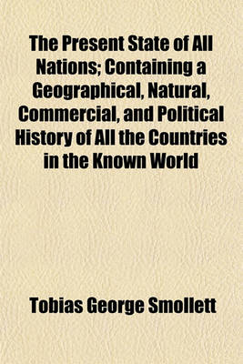 Book cover for The Present State of All Nations (Volume 8); Containing a Geographical, Natural, Commercial, and Political History of All the Countries in the Known World