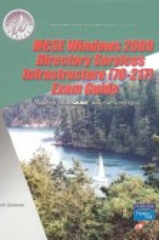 Cover of MCSE Windows 2000 Directory Services Infrastructure (70-217) Exam Guide and Lab Manual Package