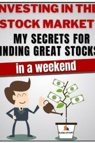 Cover of Investing in the Stock Market - My secrets for finding great stocks in a weekend