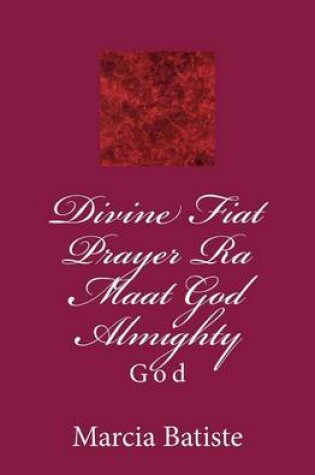 Cover of Divine Fiat Prayer Ra Maat God Almighty