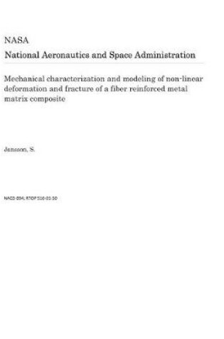 Cover of Mechanical Characterization and Modeling of Non-Linear Deformation and Fracture of a Fiber Reinforced Metal Matrix Composite