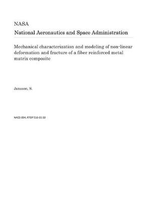 Book cover for Mechanical Characterization and Modeling of Non-Linear Deformation and Fracture of a Fiber Reinforced Metal Matrix Composite