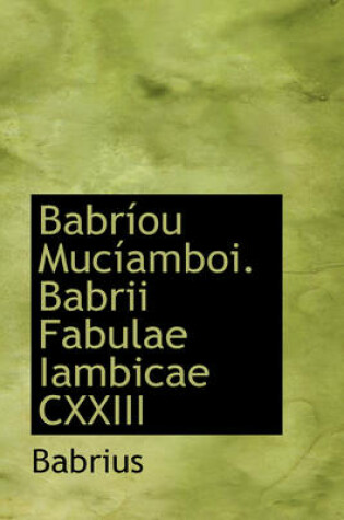 Cover of Babr Ou Muc Amboi. Babrii Fabulae Iambicae CXXIII