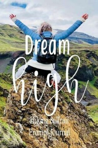 Cover of Dream High, Hiking and Trail Prompt Journal