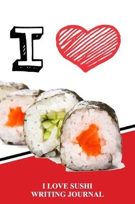 Book cover for I Love Sushi Writing Journal