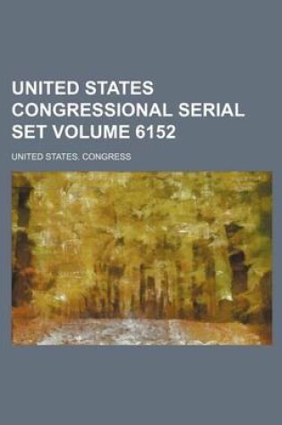 Cover of United States Congressional Serial Set Volume 6152