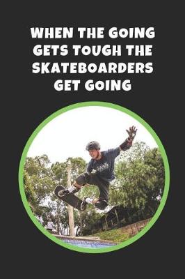 Book cover for When The Going Gets Tough The Skateboarders Get Going