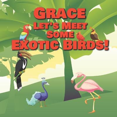 Book cover for Grace Let's Meet Some Exotic Birds!