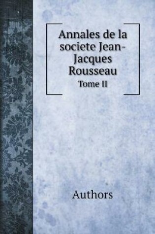 Cover of Annales de la societe Jean-Jacques Rousseau. Tome II