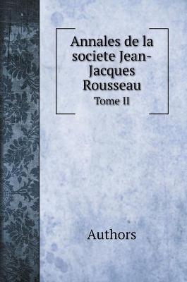 Book cover for Annales de la societe Jean-Jacques Rousseau. Tome II