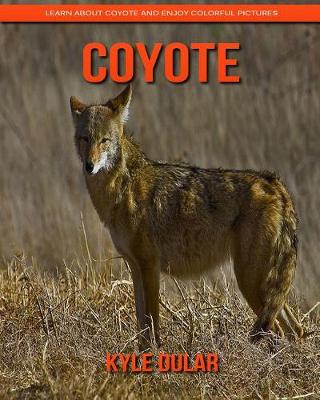 Book cover for Coyote! Learn about Coyote and Enjoy Colorful Pictures