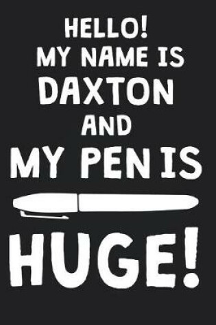 Cover of Hello! My Name Is DAXTON And My Pen Is Huge!