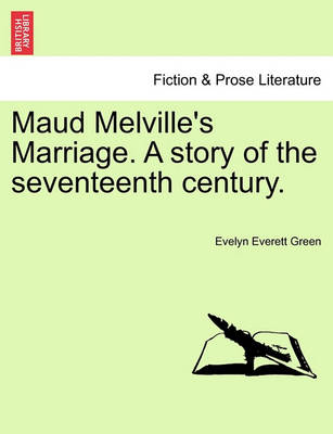 Book cover for Maud Melville's Marriage. a Story of the Seventeenth Century.