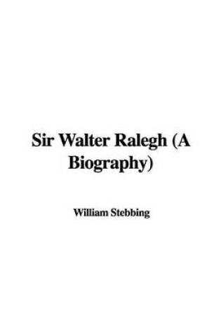 Cover of Sir Walter Ralegh (a Biography)